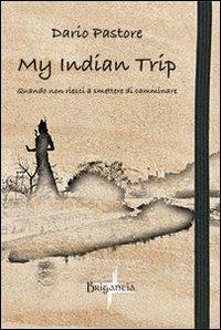 My indian trip. Quando non riesci a smettere di camminare - Dario Pastore - copertina