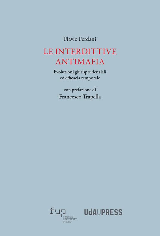 Le interdittive antimafia. Evoluzioni giurisprudenziali ed efficacia temporale - Flavio Ferdani - copertina