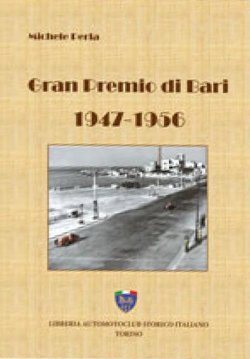 Gran premio di Bari, 1947-1956. Ediz. illustrata - Michele Perla - copertina