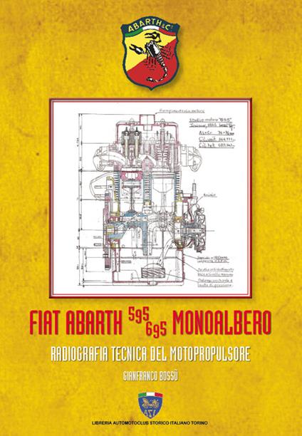 Fiat Abarth 595/695 monoalbero. Radiografia del motopropulsore. Ediz. illustrata - Gianfranco Bossù - copertina