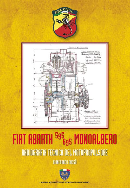 Fiat Abarth 595/695 monoalbero. Radiografia del motopropulsore. Ediz. illustrata - Gianfranco Bossù - copertina