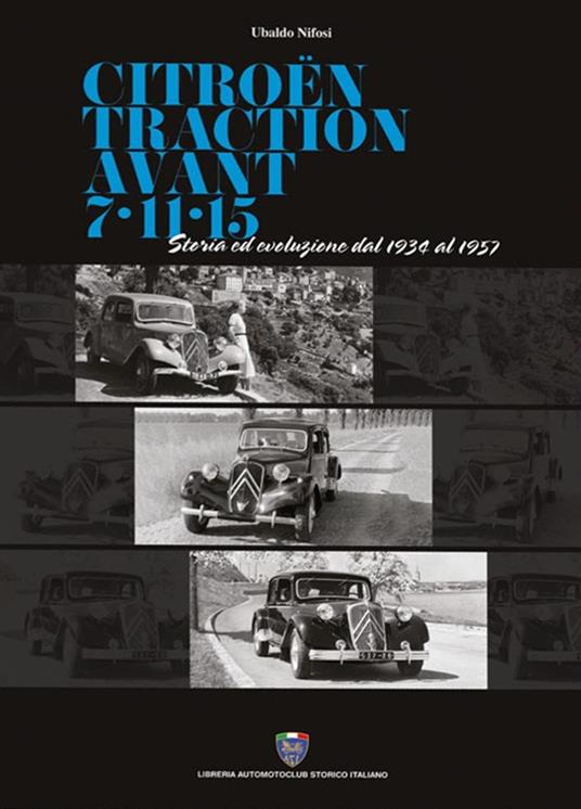 Citroën traction avant 7-11-15. Storia ed evoluzione dal 1934 al 1957 - Ubaldo Nifosi - copertina