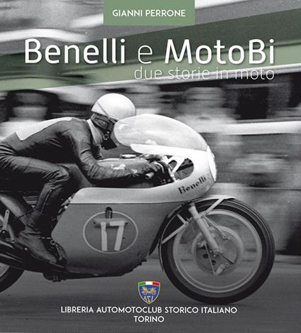 Benelli e motoBi. Due storie in moto - Gianni Perrone - copertina