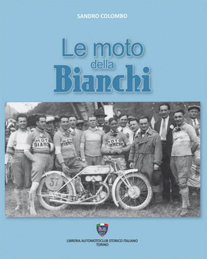 Le moto della Bianchi. Ediz. illustrata - Sandro Colombo - copertina