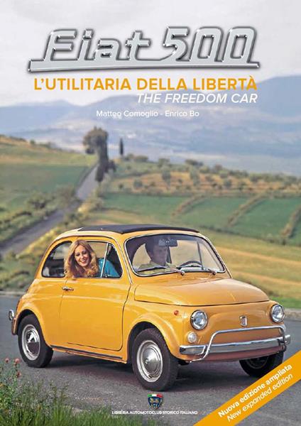 Fiat 500. L'utilitaria della libertà-The freedom car. Ediz. ampliata - Enrico Bo,Matteo Comoglio - copertina