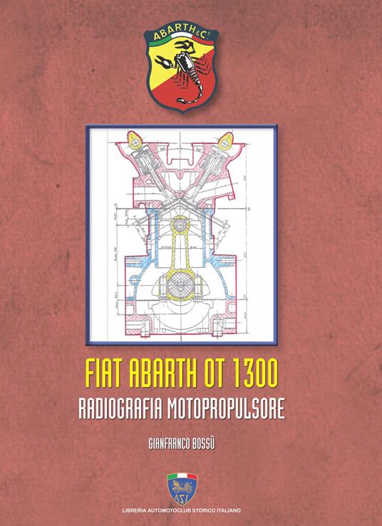 Fiat Abarth OT 1300. Radiografia motopropulsore - Gianfranco Bossù - copertina