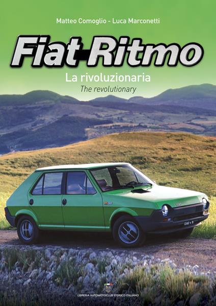 Fiat Ritmo. La rivoluzionaria-The revolutionary. Ediz. bilingue - Matteo Comoglio,Luca Marconetti - copertina