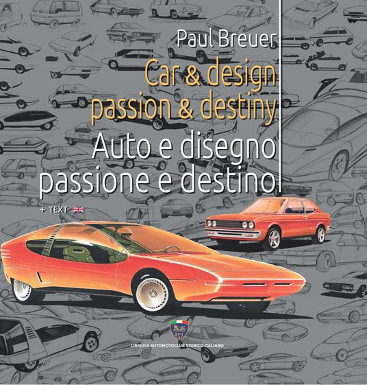 Car & design passion & destiny-Auto e disegno passione e destino. Ediz. bilingue - Paul Breuer - copertina