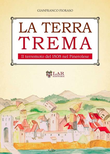 La terra trema. Il terremoto del 1808 nel Pinerolese - Gianfranco Fioraso - copertina