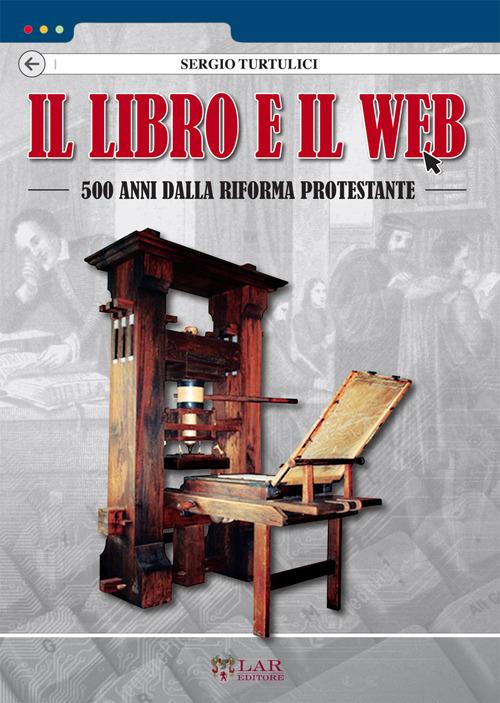 Il libro e il Web. 500 anni dalla Riforma protestante - Sergio Turtulici - copertina