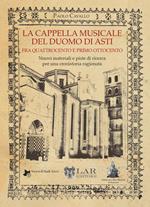 La cappella musicale del duomo di Asti fra quattrocento e primo ottocento. Nuovi materiali e piste di ricerca per una cronistoria ragionata