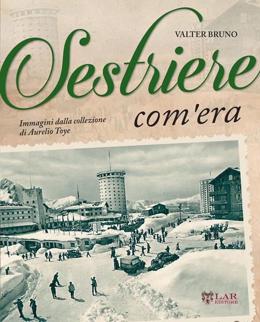 Sestriere com'era. Ediz. illustrata - Valter Bruno - copertina