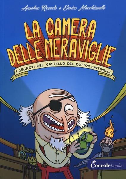 La camera delle meraviglie. I segreti del castello del dottor Cattivelli - Anselmo Roveda,Enrico Macchiavello - copertina
