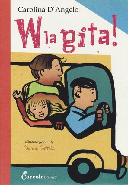 W la gita! Ediz. illustrata - Carolina D'Angelo,Chiara Dattola - copertina