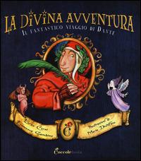 La divina avventura. Il fantastico viaggio di Dante. Ediz. illustrata - Enrico Cerni,Francesca Gambino,Maria Distefano - copertina