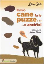 Il mio cane fa le puzze! E anch'io.... Ediz. illustrata