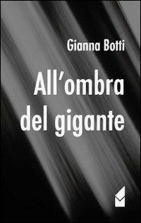 All'ombra del gigante - Gianna Botti - copertina