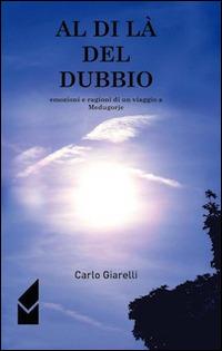 Al di là del dubbio. Emozioni e ragioni di un viaggio a Medugorje - Carlo Giarelli - copertina