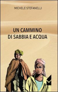 Un cammino di sabbia e acqua - Michele Stefanelli - copertina