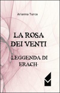 La rosa dei venti. Leggenda di Erach - Arianna Turco - copertina