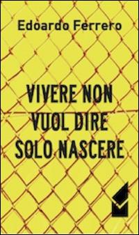 Vivere non vuol dire solo nascere - Edoardo Ferrero - copertina