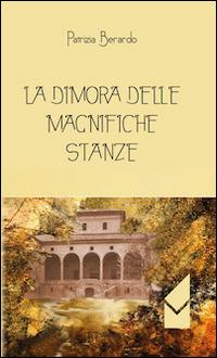 La dimora delle magnifiche stanze - Patrizia Berardo - copertina