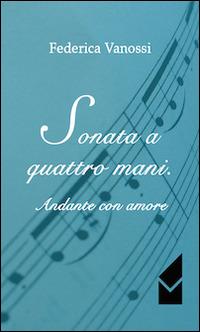 Sonata a quattro mani. Andante con amore - Federica Vanossi - copertina