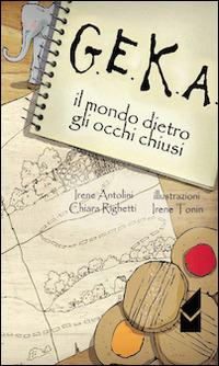 G.E.K.A. Il mondo dietro agli occhi - Irene Antolini,Chiara Righetti - copertina