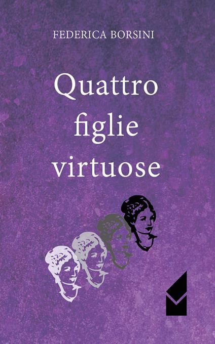 Quattro figlie virtuose - Federica Borsini - copertina