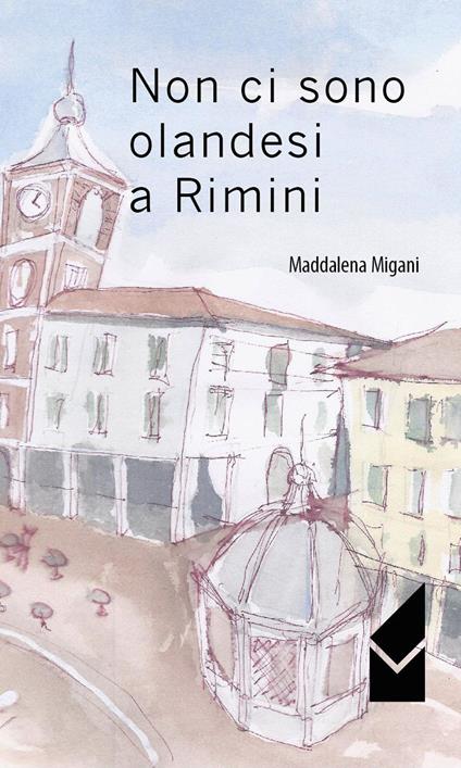 Non ci sono olandesi a Rimini - Maddalena Migani - copertina
