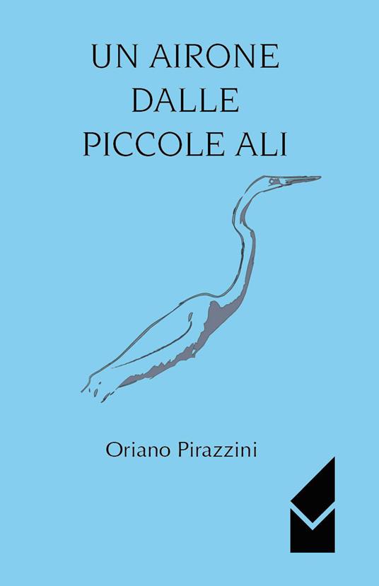 Un airone dalle piccole ali - Oriano Pirazzini - copertina