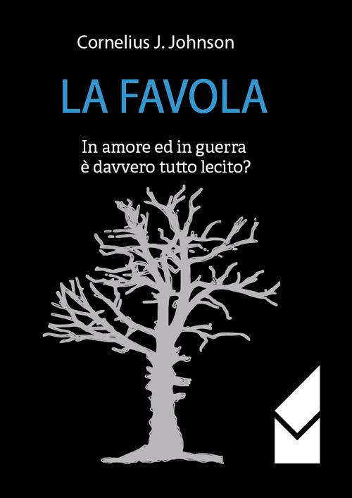 La favola. In amore ed in guerra è davvero tutto lecito? - Cornelius J. Johnson - copertina