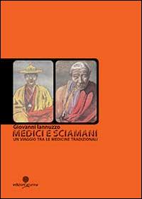Medici e sciamani. Un viaggio tra le medicine tradizionali - Giovanni Iannuzzo - copertina