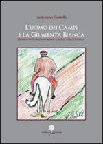 L' uomo dei campi e la giumenta bianca. Dodici mesi di campagna. Lavori e ricettario