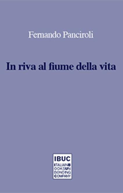 In riva al fiume della vita. Trent'anni di poesie - Fernando Panciroli - copertina