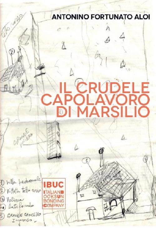 Il crudele capolavoro di Marsilio - Antonino Fortunato Aloi - copertina