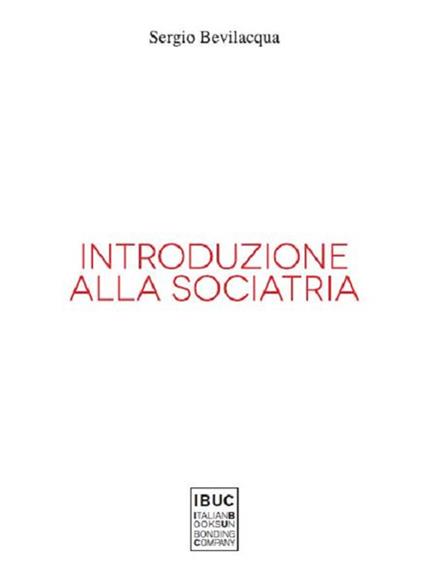 Introduzione alla sociatria. La nuova sociologia clinica di società e persone - Sergio Bevilacqua - copertina