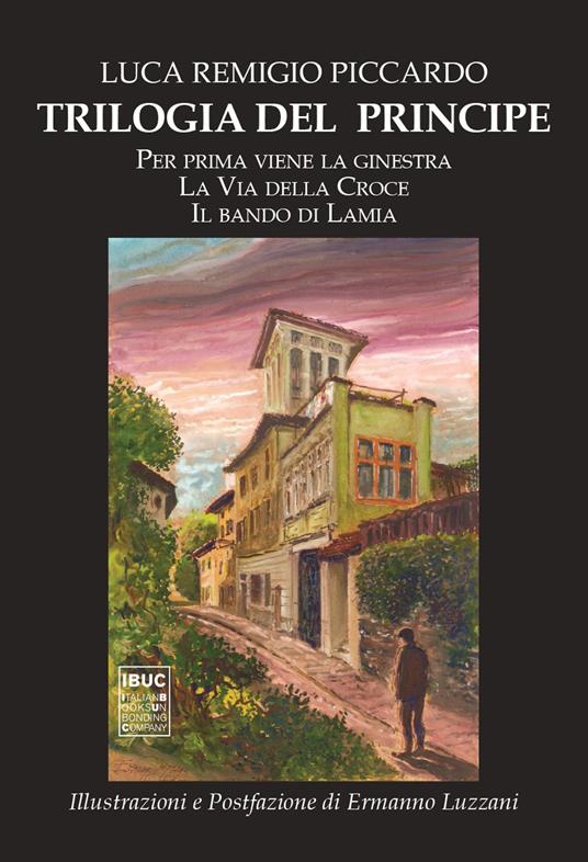 Trilogia del Principe: Per prima viene la ginestra-La via della croce-Il bando di Lamia - Luca Remigio Piccardo - copertina