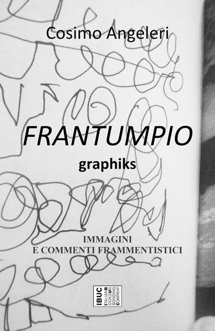 Frantumpio. Graphiks. Immagini e commenti frammentistici - Cosimo Angeleri - copertina
