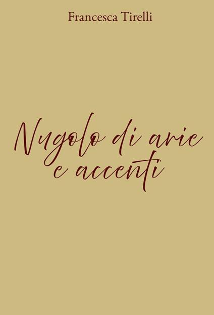 Nugolo di arie e accenti. Ediz. illustrata - Francesca Tirelli - copertina