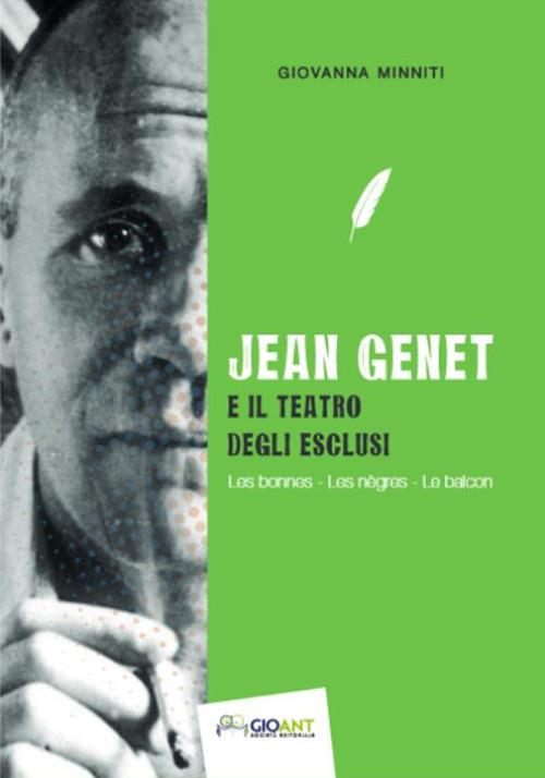 Jean Genet e il teatro degli esclusi. Les bonnes, Les nègres, Le balcon. Ediz. italiana e francese - Giovanna Minniti - copertina