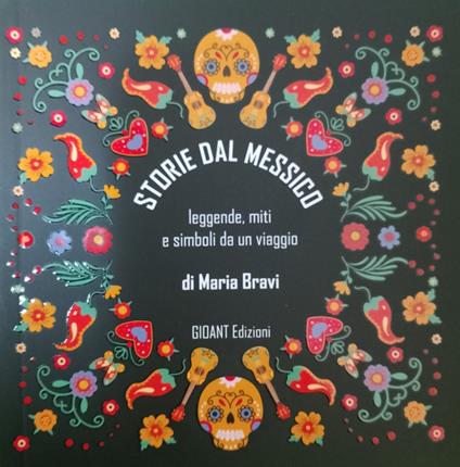 Storie dal Messico. Leggende, miti e simboli da un viaggio. Ediz. illustrata - Maria Bravi - copertina
