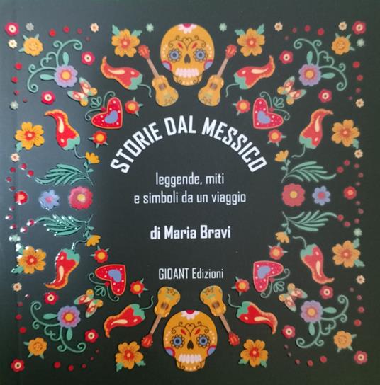 Storie dal Messico. Leggende, miti e simboli da un viaggio. Ediz. illustrata - Maria Bravi - copertina