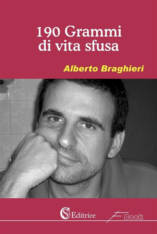 190 grammi di vita sfusa - Alberto Braghieri - ebook
