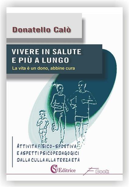 Vivere in salute e più a lungo. «Attività fisico-sportiva e aspetti pedagogici dalla culla alla terza età» - Donatello Calò - ebook