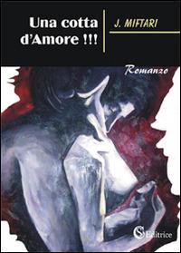 Una cotta d'amore!!! - J. Miftari - copertina