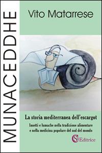 Munaceddhe. La storia mediterranea dell'escargot. Insetti e lumache nella tradizione alimentare e nella medicina popolare del sud del mondo - Vito Matarrese - copertina