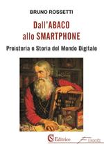 Dall'abaco allo smartphone. Preistoria e storia del mondo digitale