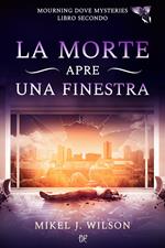 La morte apre una finestra. Mourning dove mysteries. Vol. 2