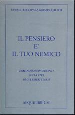 Il pensiero è il tuo nemico. Dialoghi sconcertanti sulla vita degli esseri umani